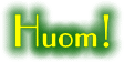 Huom!
