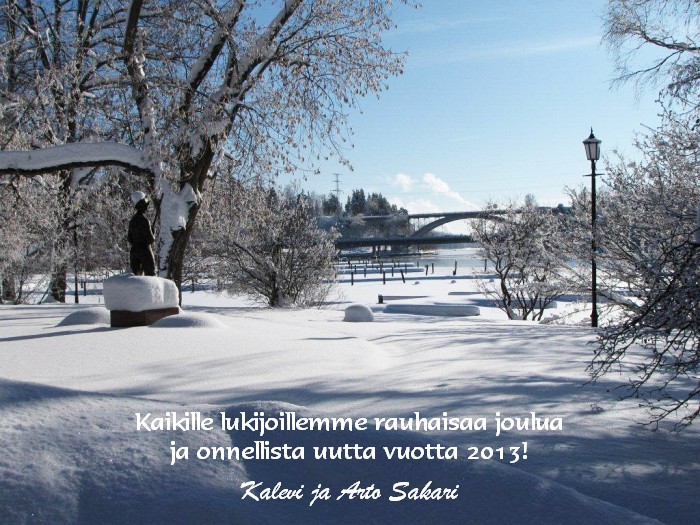 Kaikille lukijoillemme rauhaisaa joulua ja onnellista uutta vuotta 2013! Kalevi ja Arto Sakari