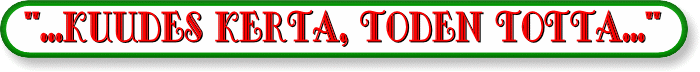 ...kuudes kerta, toden totta...