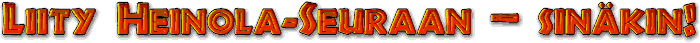 Liity sin�kin Heinola-Seuraan - sin�kin!