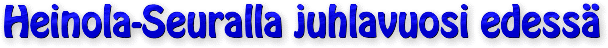 Heinola-Seuralla juhlavuosi edess&auml;